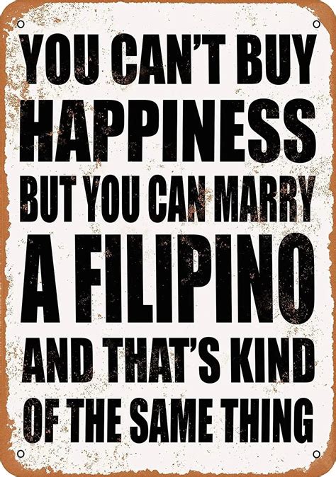 You Can T Buy Happiness But You Can Marry A Filipino Metal Tin Sign