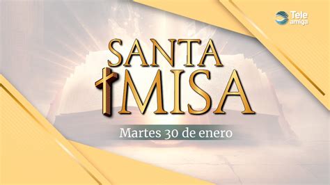 Santa Misa De HOY Martes 30 De Enero De 2024 En Teleamiga YouTube