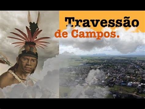 Campos dos Goytacazes A História de Travessão de Campos YouTube