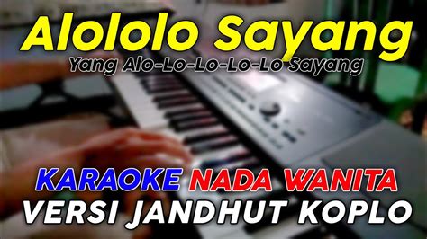 Alololo Sayang Karaoke Nada Wanita Versi Koplo Jaranan Youtube