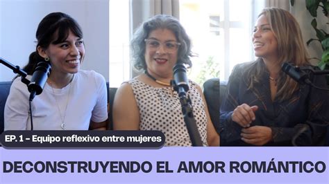 Deconstruyendo El Amor Rom Ntico Podcast Equipo Reflexivo Entre