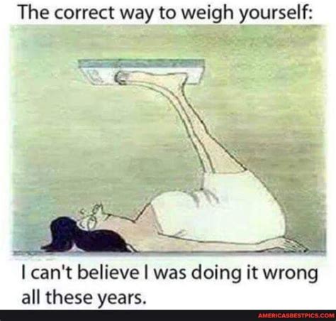 The Correct Way To Weigh Yourself I Cant Believe I Was Doing It Wrong