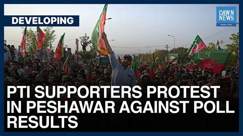 Pti Supporters Protest In Peshawar Against Poll Results Dawn News