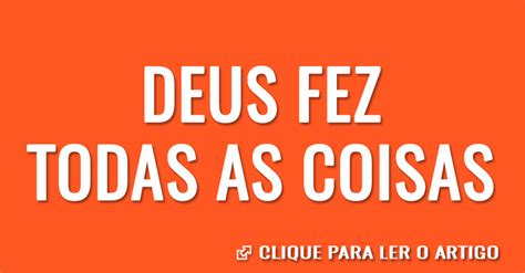 Deus Fez Todas As Coisas Artigos Cristãos