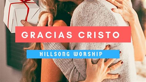 Gracias Cristo Thank You Jesus Hillsong Worship En Español