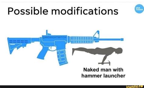 Possible Modifications Naked Man With Hammer Launcher IFunny