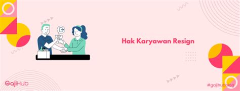 Hak Karyawan Resign Ini Harus Dipenuhi Perusahaan Apa Saja