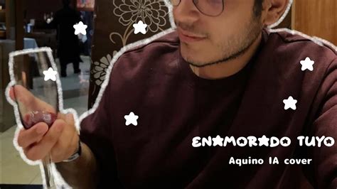 Enamorado Tuyo Aquino Ia Cover Lyrics Youtube