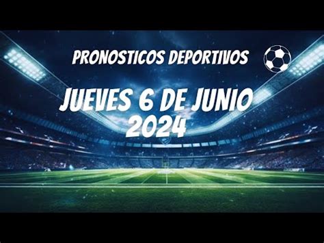 PRONOSTICOS DEPORTIVOS HOY JUEVES 6 DE JUNIO DE 2024 APUESTAS