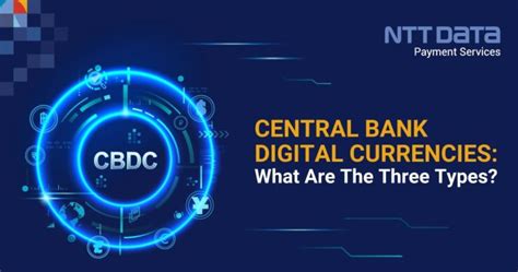 3 Types Of Central Bank Digital Currencies Ntt Data Payment Services