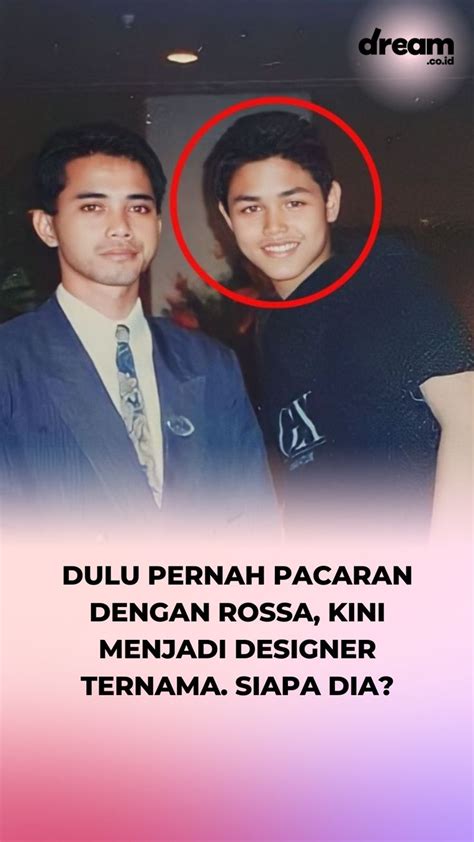 Dulu Pernah Pacaran Dengan Rossa Kini Jadi Designer Terkenal Siapa