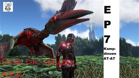 Dansk ARK Survival Evolved EP 7 Kamp Dinoen AT AT YouTube