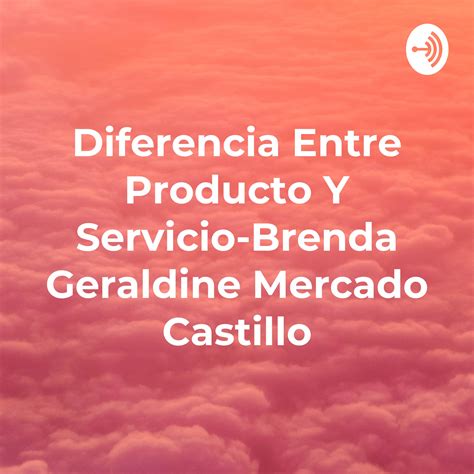 Diferencia Entre Producto Y Servicio Brenda Geraldine Mercado Castillo