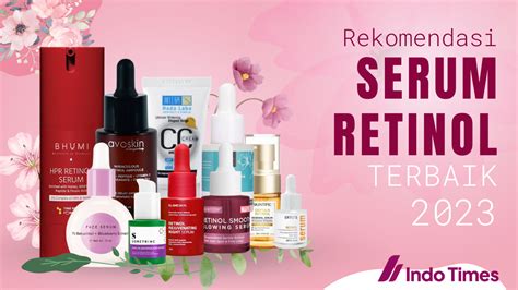 Rekomendasi 10 Serum Retinol Terbaik Agar Wajah Tampak Lebih Awet Muda