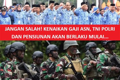 Jangan Salah Kenaikan Gaji Asn Tni Polri Dan Pensiunan Bukan Januari