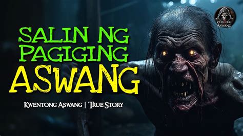 SALIN NG PAGIGING ASWANG Kwentong Aswang True Story YouTube