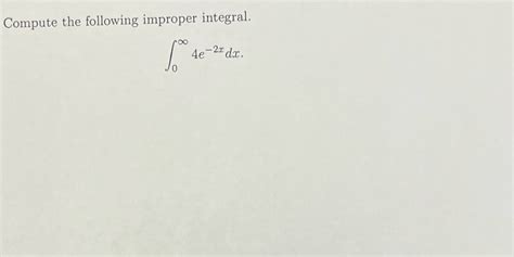 Solved Compute The Following Improper Integral∫0∞4e 2xdx