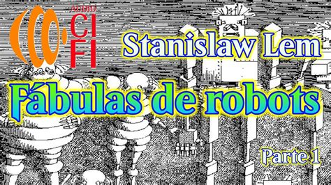 Fábulas de robots Stanislaw Lem Parte 1 YouTube