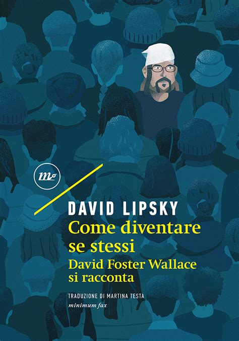 Come Diventare Se Stessi Di David Foster Wallace David Lipsky