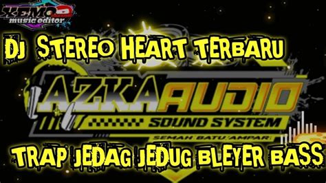 Dj Stereo Heart Terbaru Trap Jedag Jedug Bass Bleyergetar Ber