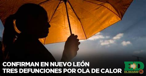 Confirman En Nuevo León Tres Defunciones Por Ola De Calor El Diario MX