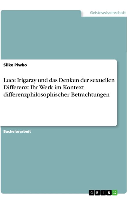 Luce Irigaray Und Das Denken Der Sexuellen Differenz Ihr Werk Im