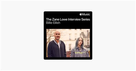 The Zane Lowe Interview Series Billie Eilish On Apple Podcasts