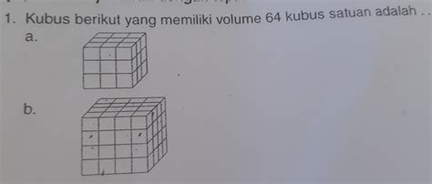 Solved 1 Kubus Berikut Yang Memiliki Volume 64 Kubus Satuan Adalah