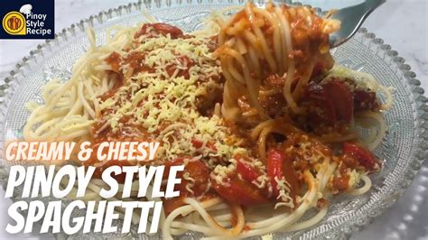 Creamy And Cheesy Pinoy Style Spaghetti Pinoy Style Recipe Youtube