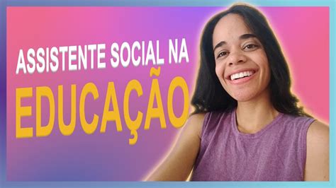 COMO É O TRABALHO DO ASSISTENTE SOCIAL NA EDUCAÇÃO YouTube