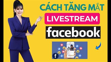 Cách Tăng Mắt Livestream Facebook Nhanh Nhất 2024 Hướng Dẫn Tăng Mắt