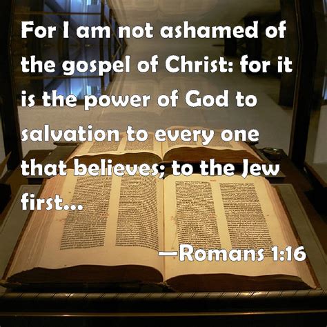 Romans For I Am Not Ashamed Of The Gospel Of Christ For It Is The