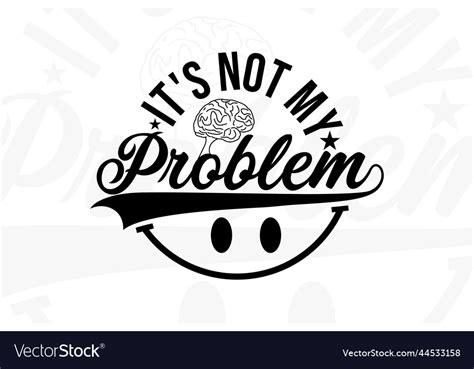 Its Not My Problem Typography T Shirt Design Vector Image