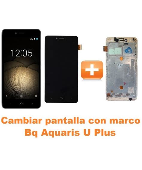 Cambiar Pantalla Completa Con Marco Bq Aquaris U Plus Reparaci N De M Vil