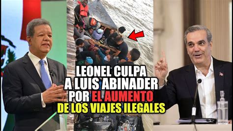 ¡leonel Fernández Culpa A Luis Abinader De Los Viajes Ilegales En Yola