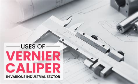 Uses of Vernier Caliper in various Industrial Sector