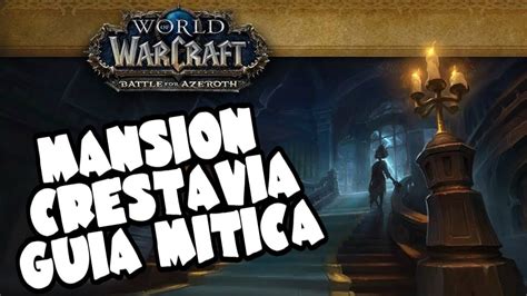 Mansion Crestavia Guia Mitica Wow Batalla Por Azeroth Youtube