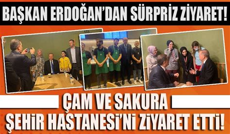 Ba Kan Recep Tayyip Erdo An Am Sakura Ehir Hastanesi Ni Ziyaret Etti