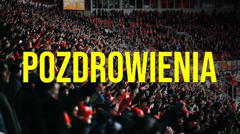 Pozdrowienia Dla Przyjaci I Wrog W Widzew Wis A Krak W Wrwe