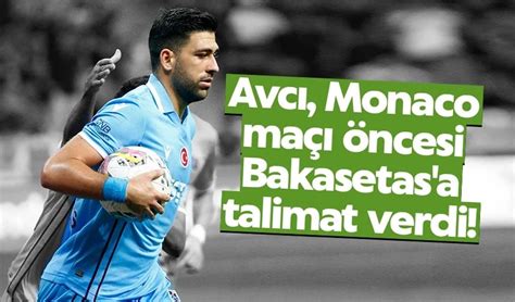 Abdullah Avcı Monaco maçı öncesi Bakasetas a talimat verdi Trabzon