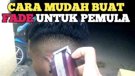 Cara Buat Fade Mudah Untuk Pemula Youtube