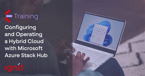 Ignít Training Configuring And Operating A Hybrid Cloud With Microsoft Azure Stack Hub