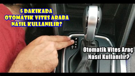 5 Dakikada Otomatik Vites Araba Nasıl Kullanılır 5 Dakikada Otomatik