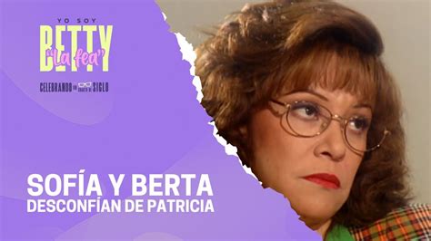 Sofía Y Bertha le expresan a Betty sus sospechas sobre Patricia Yo