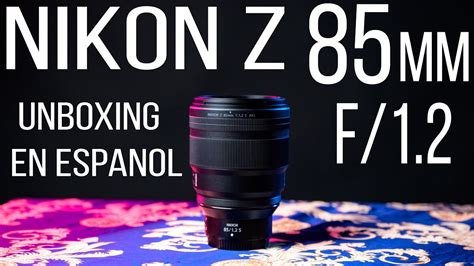 Nikon 85mm Z f1 2 Unboxing y Primeras Impresiones en Español ft Grogu