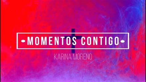 Momentos Contigo Karina Moreno Letra Youtube