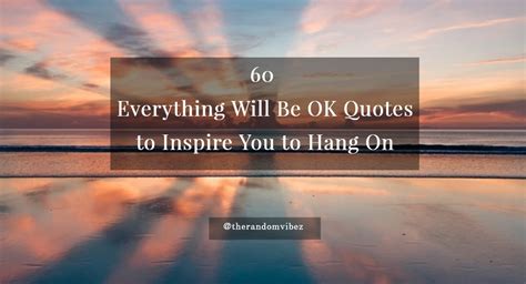 Everything Will Be OK Quotes To Inspire You To Hang On