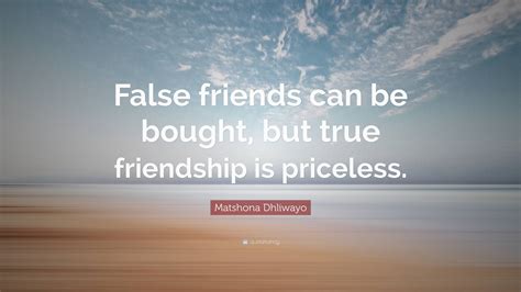 Matshona Dhliwayo Quote False Friends Can Be Bought But True