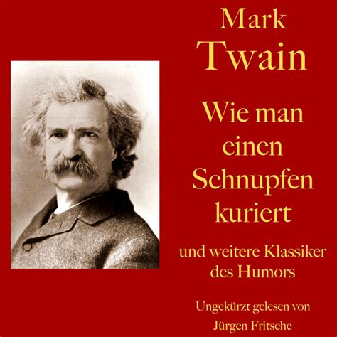 Mark Twain Wie Man Einen Schnupfen Kuriert Und Weitere Klassiker Des