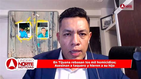 En Tijuana Rebasan Los Mil Homicidios Asesinan A Taquero Y Hieren A Su